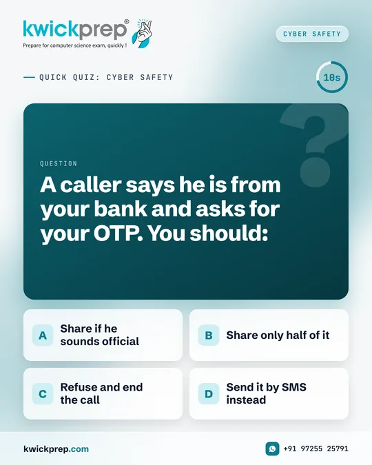 A caller says he is from your bank and asks for your OTP. You should: